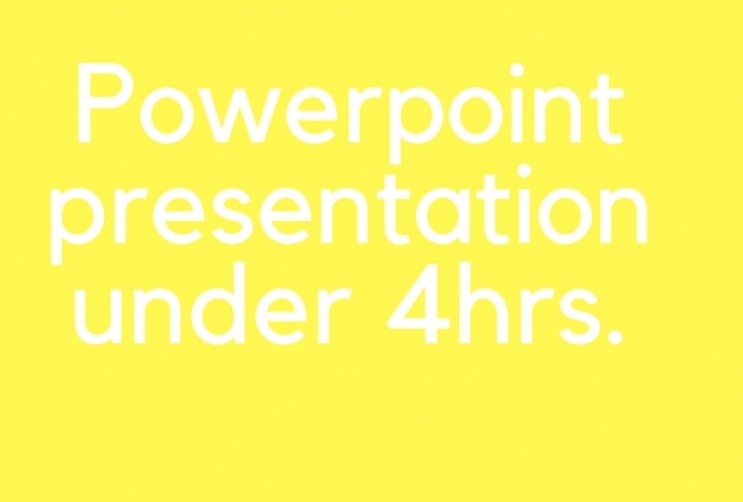 make POWERPOINT PRESENTATION UNDER 4 HOURS